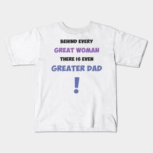 Behind every great woman there is even greater dad Kids T-Shirt